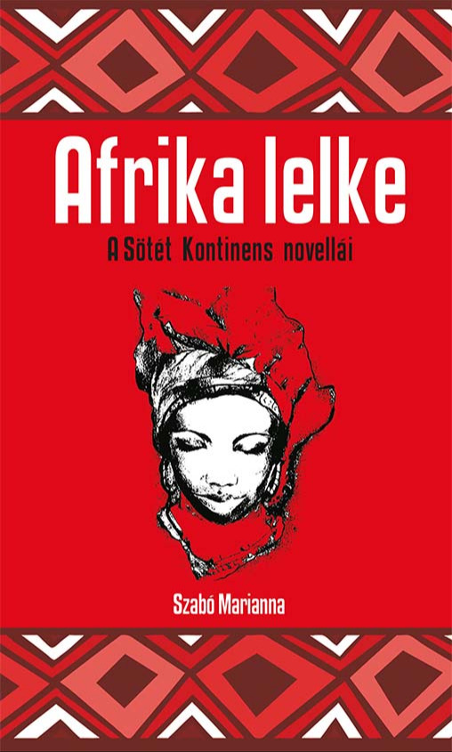Marianna (szerk.) Szilágyi - Afrika lelke [eKönyv: epub, mobi]