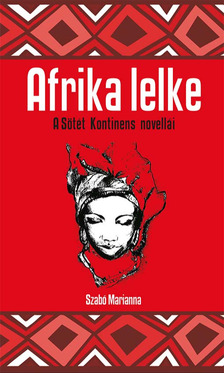 Marianna (szerk.) Szilágyi - Afrika lelke [eKönyv: epub, mobi]