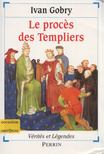 Ivan Gobry - Le procès des Templiers [antikvár]