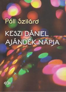 Páll Szilárd - Keszi Dániel ajándék napja [antikvár]