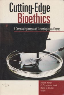 John F. Kilner, C. Christopher Hook - Cutting-Edge Bioethics [antikvár]