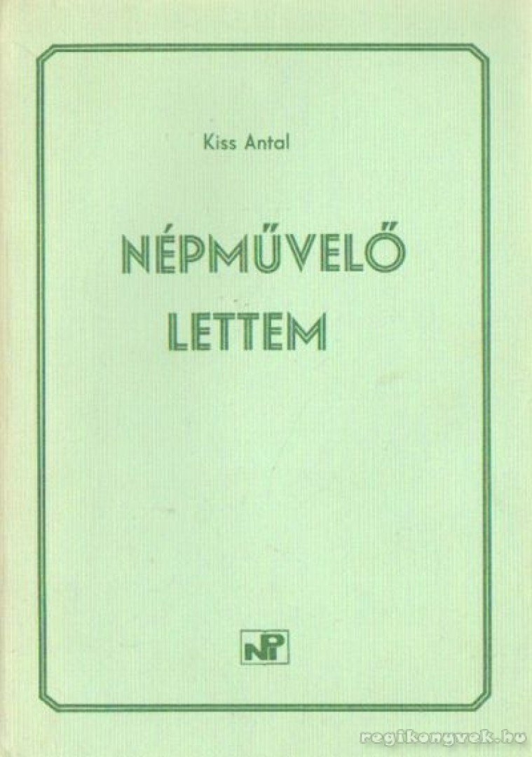 Kiss Antal - Népművelő lettem [antikvár]