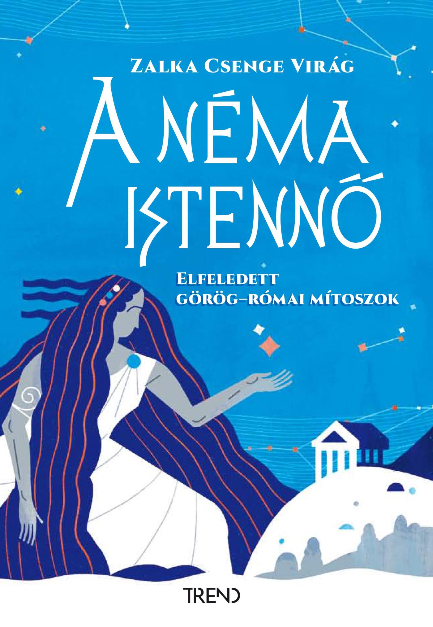 Dr. Zalka Csenge Virág - A néma istennő - Elfeledett görög-római mítoszok