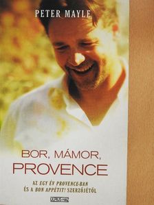Peter Mayle - Bor, mámor, Provence [antikvár]