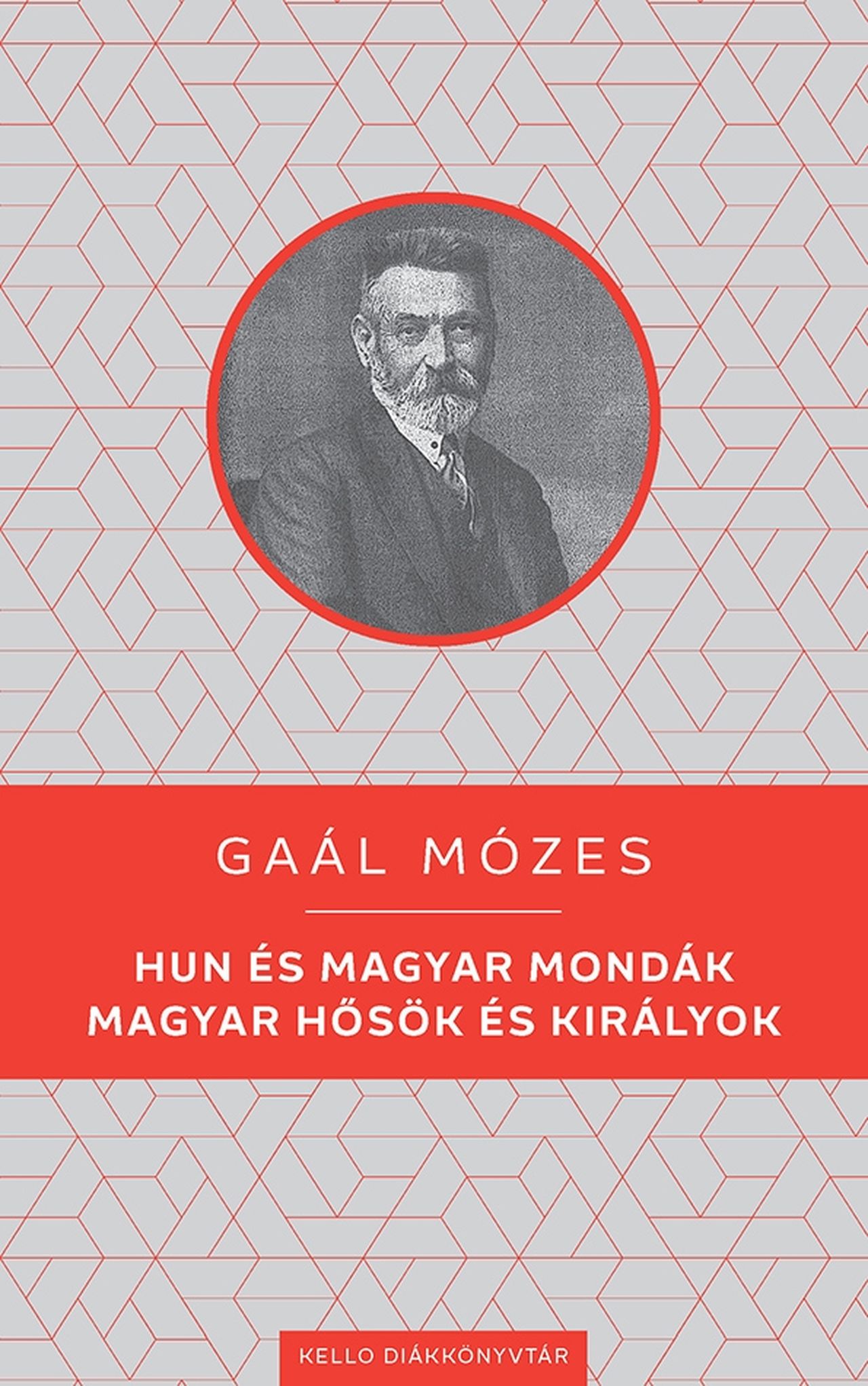 GAÁL MÓZES - Hun és magyar mondák / Magyar hősök és királyok