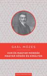 GAÁL MÓZES - Hun és magyar mondák / Magyar hősök és királyok