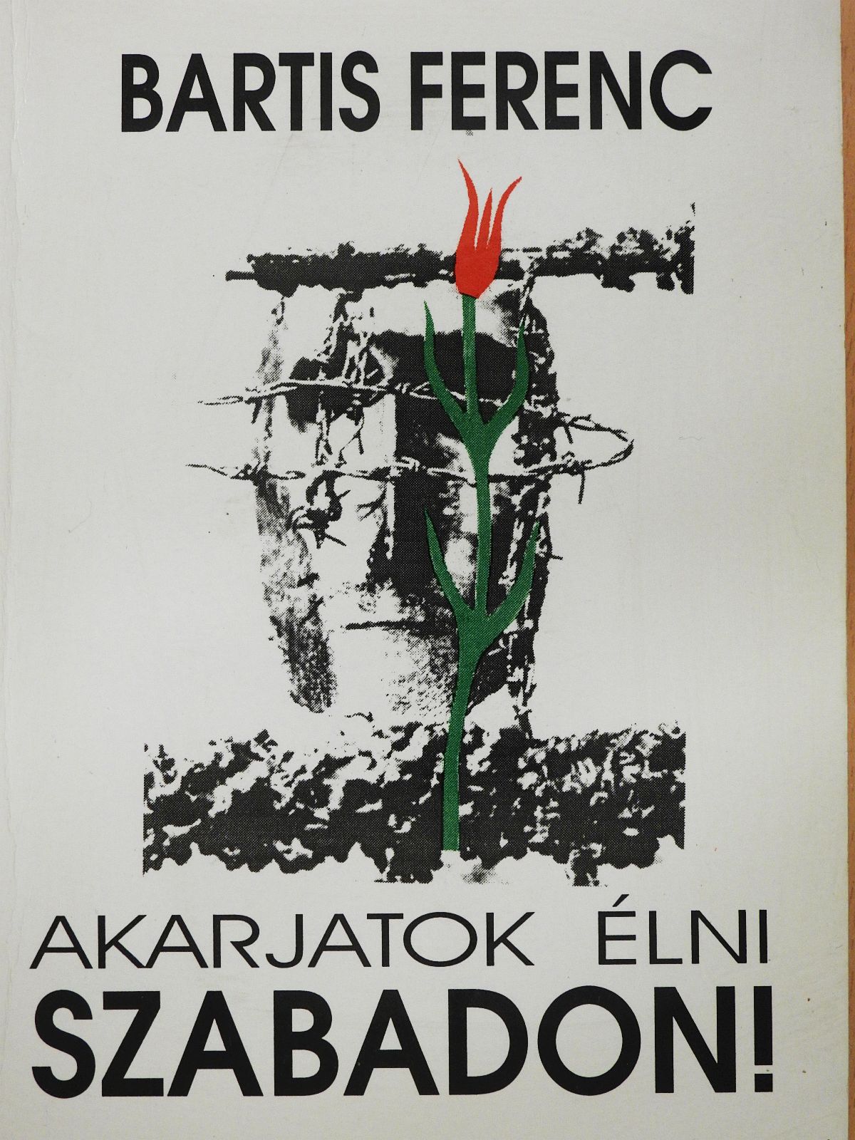 Bartis Ferenc - Akarjatok élni szabadon! (dedikált példány) [antikvár]