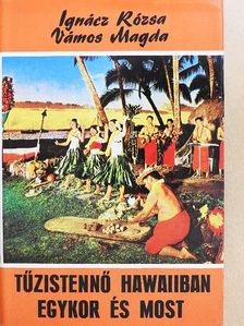 Ignácz Rózsa - Tűzistennő Hawaiiban egykor és most [antikvár]