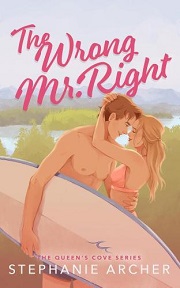 Stephanie Archer - The Wrong Mr Right: A Spicy Small Town Friends to Lovers Romance