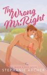 Stephanie Archer - The Wrong Mr Right: A Spicy Small Town Friends to Lovers Romance