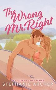 Stephanie Archer - The Wrong Mr Right: A Spicy Small Town Friends to Lovers Romance