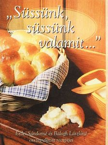 Balogh Lászlóné - "Süssünk, süssünk valamit..." [antikvár]