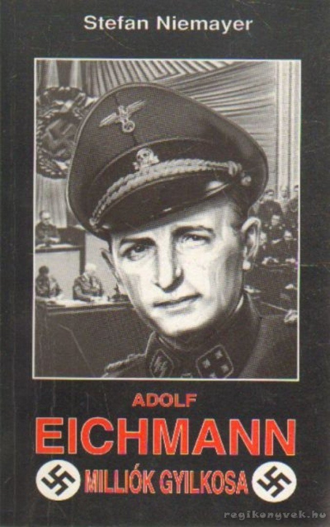 NIEMAYER, STEFAN - Adolf Eichmann, milliók gyilkosa [antikvár]