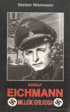 NIEMAYER, STEFAN - Adolf Eichmann, milliók gyilkosa [antikvár]