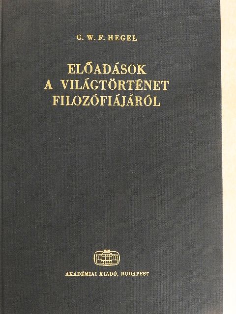 Georg Wilhelm Friedrich Hegel - Előadások a világtörténet filozófiájáról [antikvár]