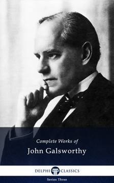 John Galsworthy - Delphi Complete Works of John Galsworthy (Illustrated) [eKönyv: epub, mobi]