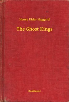 HAGGARD, HENRY RIDER - The Ghost Kings [eKönyv: epub, mobi]