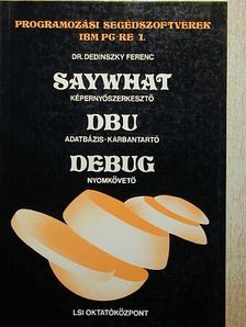 Dr. Dedinszky Ferenc - Saywhat képernyőszerkesztő/DBU adatbázis-karbantartó/DEBUG nyomkövető [antikvár]
