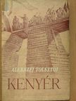 Alekszej Tolsztoj - Kenyér  [antikvár]