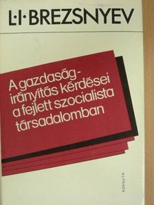 L. I. Brezsnyev - A gazdaságirányítás kérdései a fejlett szocialista társadalomban [antikvár]