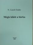 N. László Endre - Mégis kiköt a bárka [antikvár]
