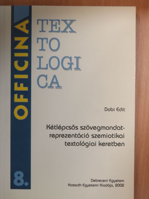 Dobi Edit - Kétlépcsős szövegmondat-reprezentáció szemiotikai textológiai keretben [antikvár]