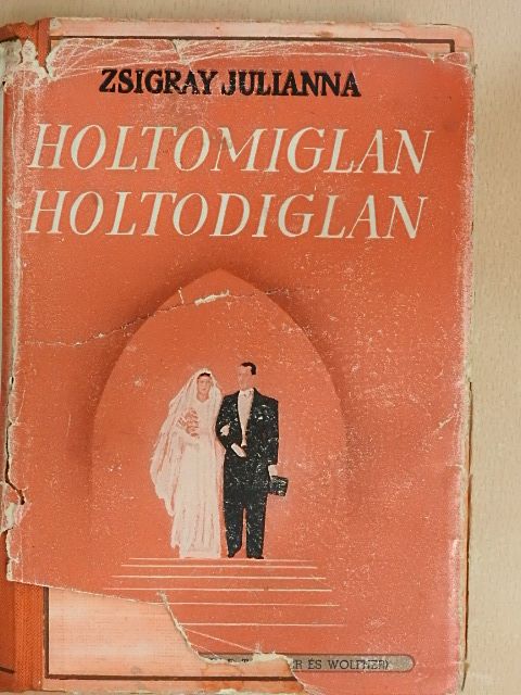 Zsigray Julianna - Holtomiglan, holtodiglan [antikvár]