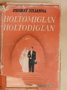 Zsigray Julianna - Holtomiglan, holtodiglan [antikvár]