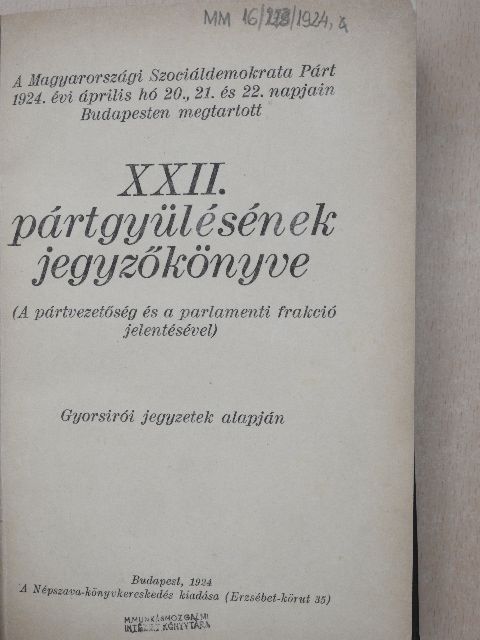 A Magyarországi Szociáldemokrata Párt 1924. évi április hó 20., 21. és 22. napjain Budapesten megtartott XXII. pártgyülésének jegyzőkönyve [antikvár]