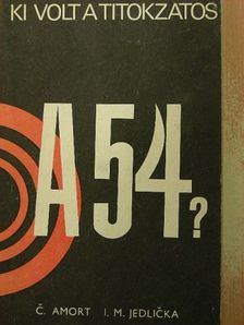 C. Amort - Ki volt a titokzatos A-54? [antikvár]