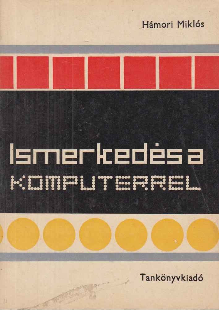 Hámori Miklós - Ismerkedés a komputerrel - Számítástechnika I. [antikvár]