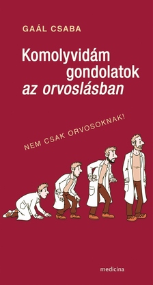 Gaál Csaba - Komolyvidám gondolatok az orvoslásban - Nem csak orvosoknak