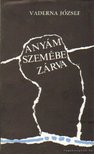 VADERNA JÓZSEF - Anyám szemébe zárva [antikvár]