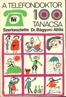 Dr Bágyoni Attila, Kálmán László, Dr. Makkai László, Dr. Métneki János, VERES PÁL - A telefondoktor 100 tanácsa [antikvár]