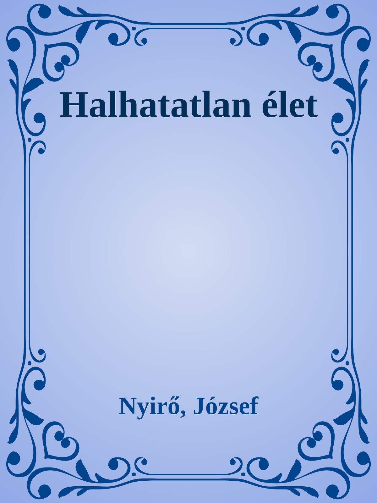 NYÍRŐ JÓZSEF - Halhatatlan élet [eKönyv: epub, mobi]