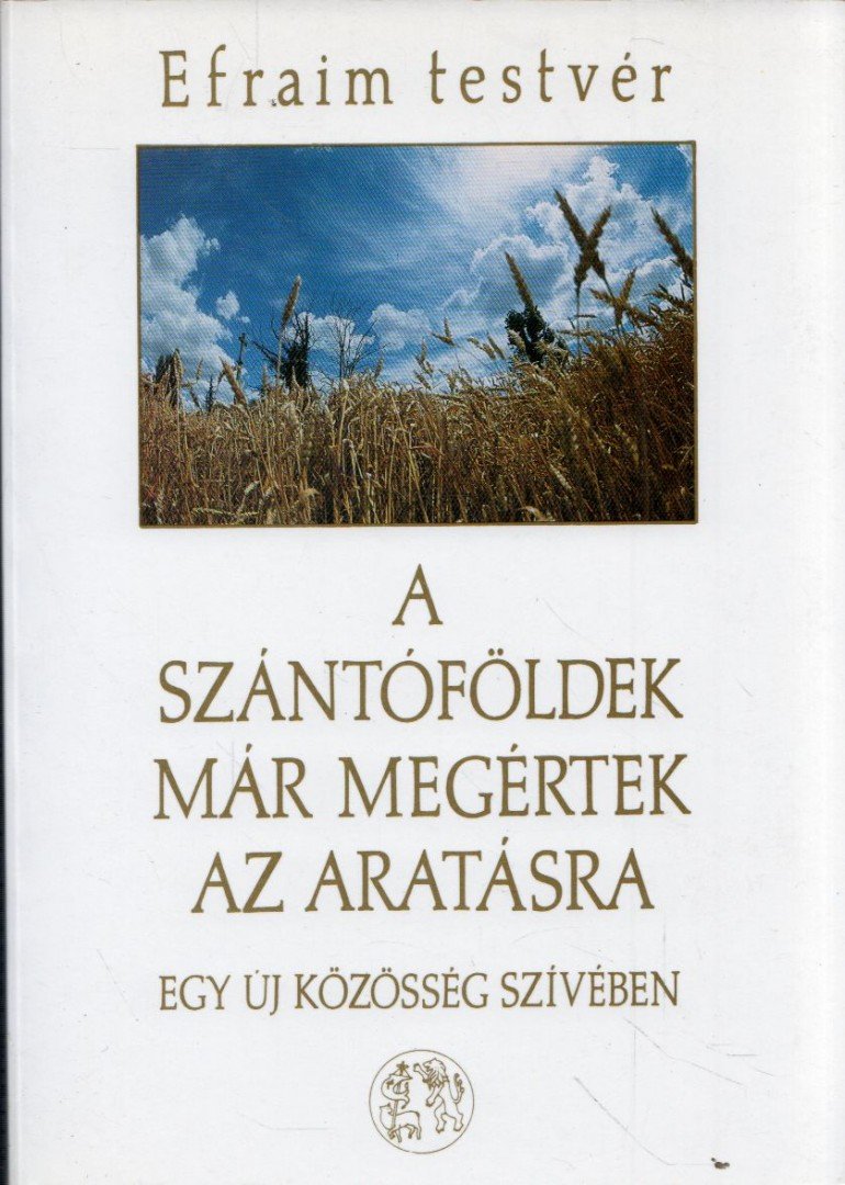 EFRAIM TESTVÉR - A szántóföldek már megértek az aratásra [antikvár]