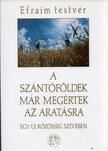 EFRAIM TESTVÉR - A szántóföldek már megértek az aratásra [antikvár]