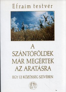 EFRAIM TESTVÉR - A szántóföldek már megértek az aratásra [antikvár]