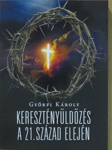 Győrfi Károly - Keresztényüldözés a 21. század elején [antikvár]