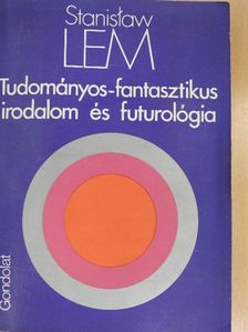 Stanislaw Lem - Tudományos-fantasztikus irodalom és futurológia [antikvár]