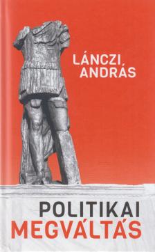 Lánczi András - Politikai megváltás [antikvár]
