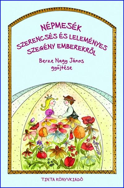 Berze Nagy János - Népmesék szerencsés és leleményes szegény emberekről
