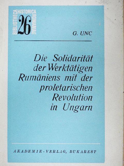 G. Unc - Die Solidarität der Werktätigen Rumäniens mit der proletarischen Revolution in Ungarn [antikvár]
