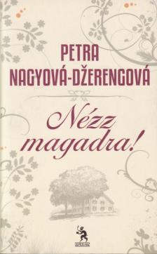 Nagyová-Dzerengová, Petra - Nézz magadra! [antikvár]