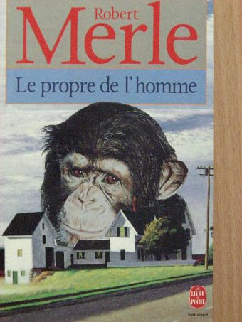 Robert Merle - Le propre de l'homme [antikvár]