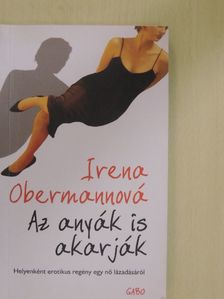 Irena Obermannová - Az anyák is akarják [antikvár]