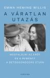 Emma Heming Willis - A váratlan utazás - Megtalálni az erőt, a reményt és önmagadat a beteggondozás útján