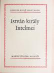 István király - István király Intelmei [antikvár]