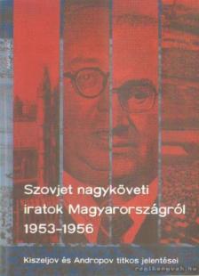 Baráth Magdolna - Szovjet nagyköveti iratok Magyarországról 1953-1956 [antikvár]