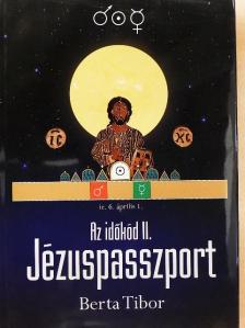 Berta Tibor - Az időkód II. - Jézuspasszport [antikvár]